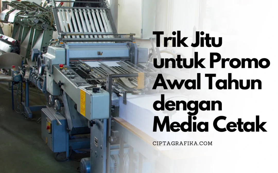 Trik Jitu Bisnis untuk Promo Awal Tahun dengan Media Cetak!