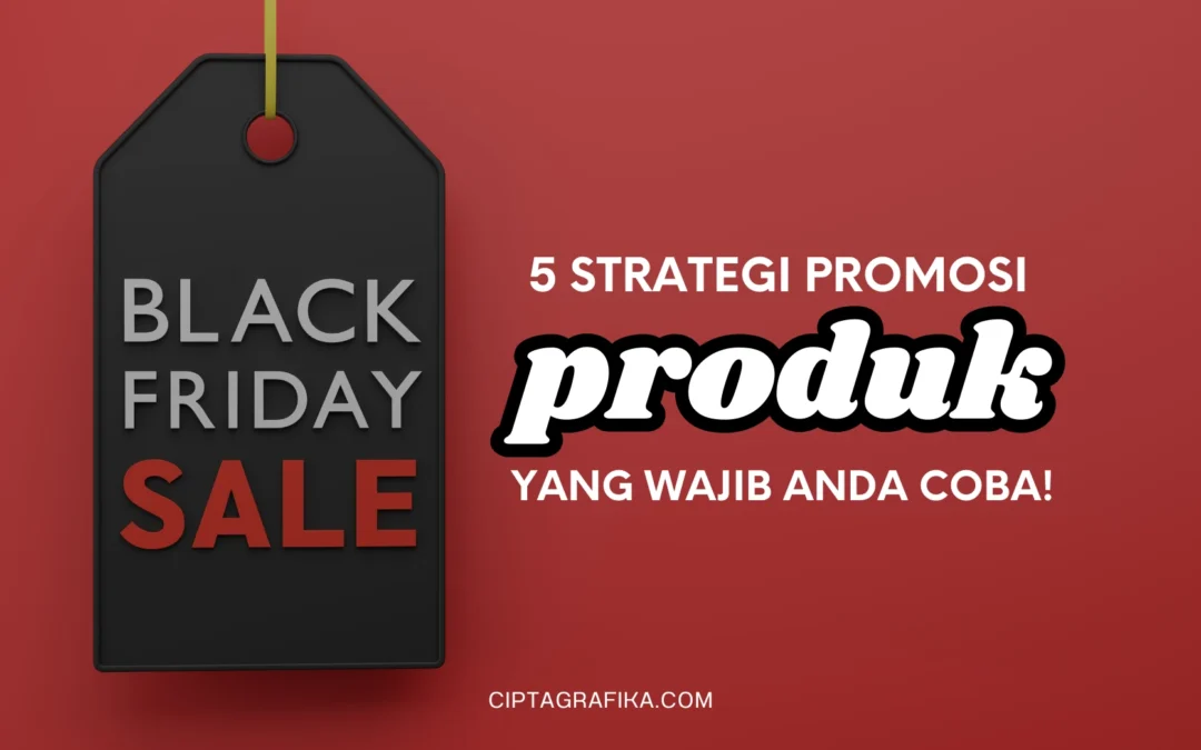 5 Strategi Promosi Produk yang Wajib Anda Coba!