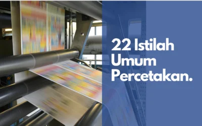 22 Istilah Umum Percetakan yang Wajib Anda Ketahui!