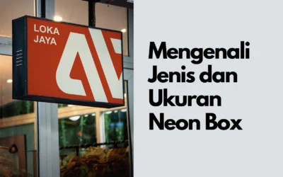 Jenis dan Ukuran Neon Box yang Wajib Kamu Tahu!