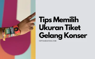 Tips Memilih Ukuran Tiket Gelang Konser yang Ideal!