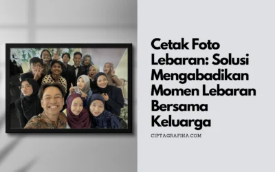 Cetak Foto Lebaran: Solusi Mengabadikan Momen Lebaran Bersama Keluarga