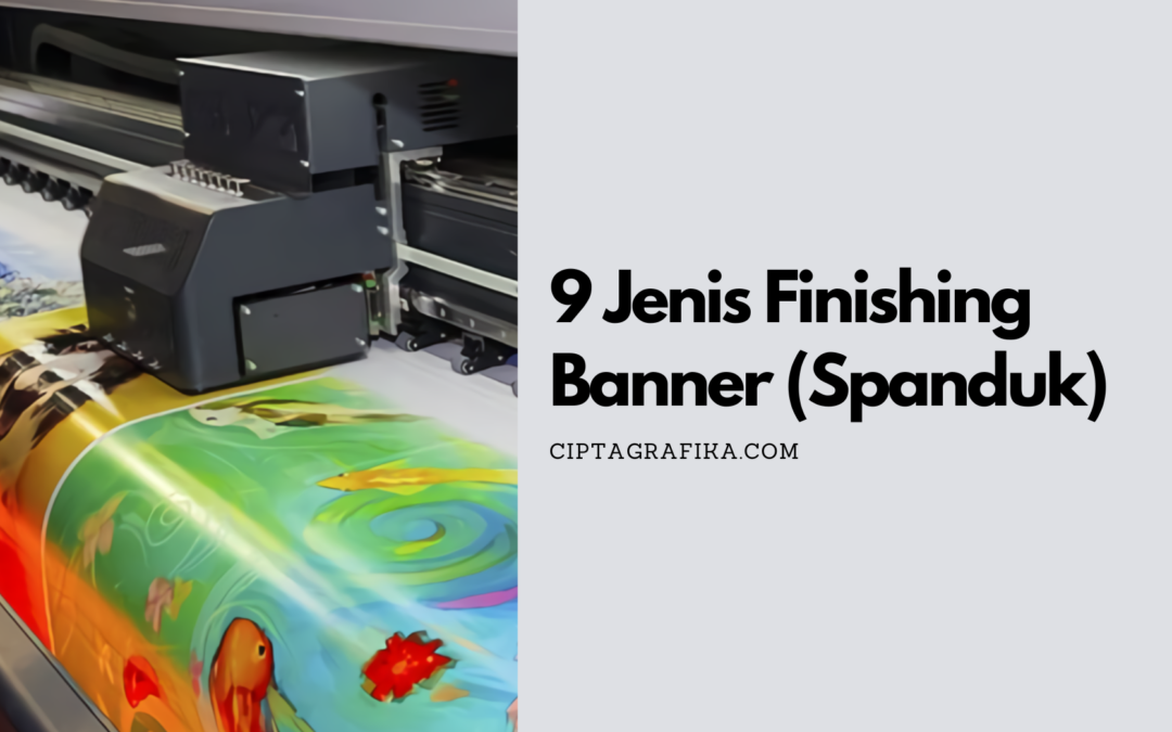 9 Jenis Finishing Banner (Spanduk), Kenali Setiap Perbedaannya!