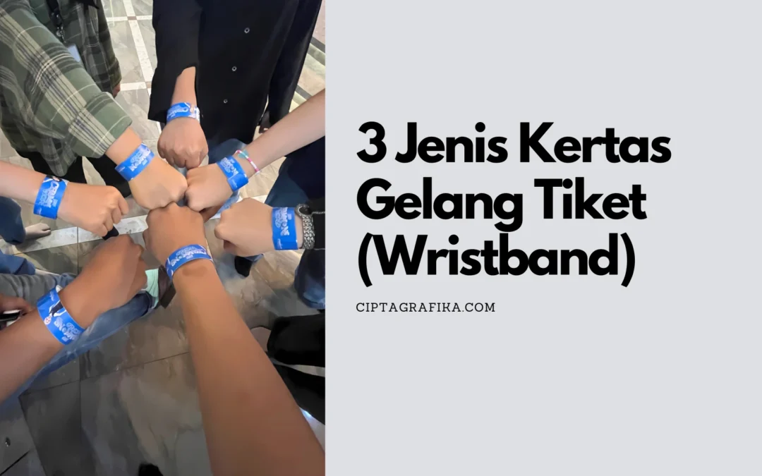 3 Jenis Kertas Gelang Tiket (Wristband Ticket) yang Paling Populer!