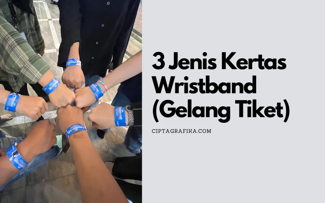 3 Jenis Kertas Wristband (Gelang Tiket) yang Paling Populer!