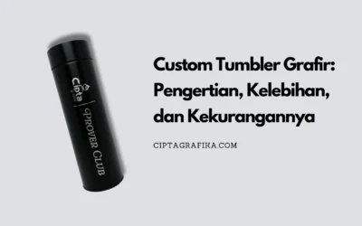 Custom Tumbler Grafir: Pengertian, Kelebihan, Kekurangan yang Perlu Kamu Ketahui!