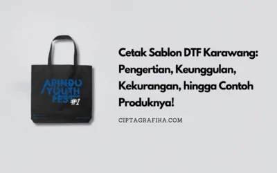 Cetak Sablon DTF Karawang: Pengertian, Keunggulan, Kekurangan, hingga Contoh Produknya!